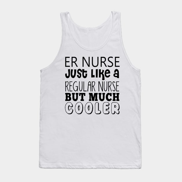 ER Nurse Just Like A Regular Nurse But Much Cooler Tank Top by shopbudgets